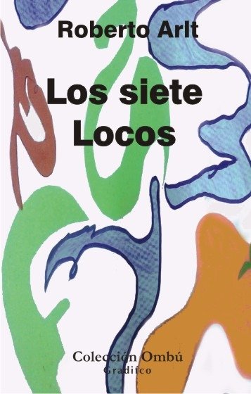 ROBERTO ARLT - LOS SIETE LOCOS