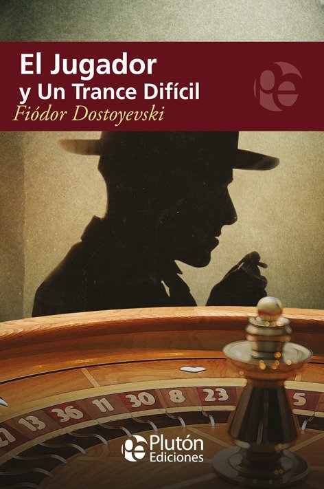 DOSTOYEVSKY - EL JUGADOR Y UN TRANCE DIFICIL