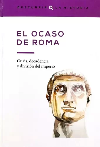 DESCUBRIR LA HISTORIA - EL OCASO DE ROMA