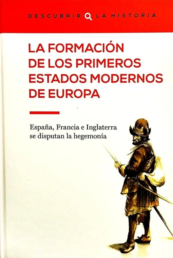 DESCUBRIR LA HISTORIA - LA FORMACION DE LOS PRIMEROS ESTADOS MODERNOS DE EUROPA