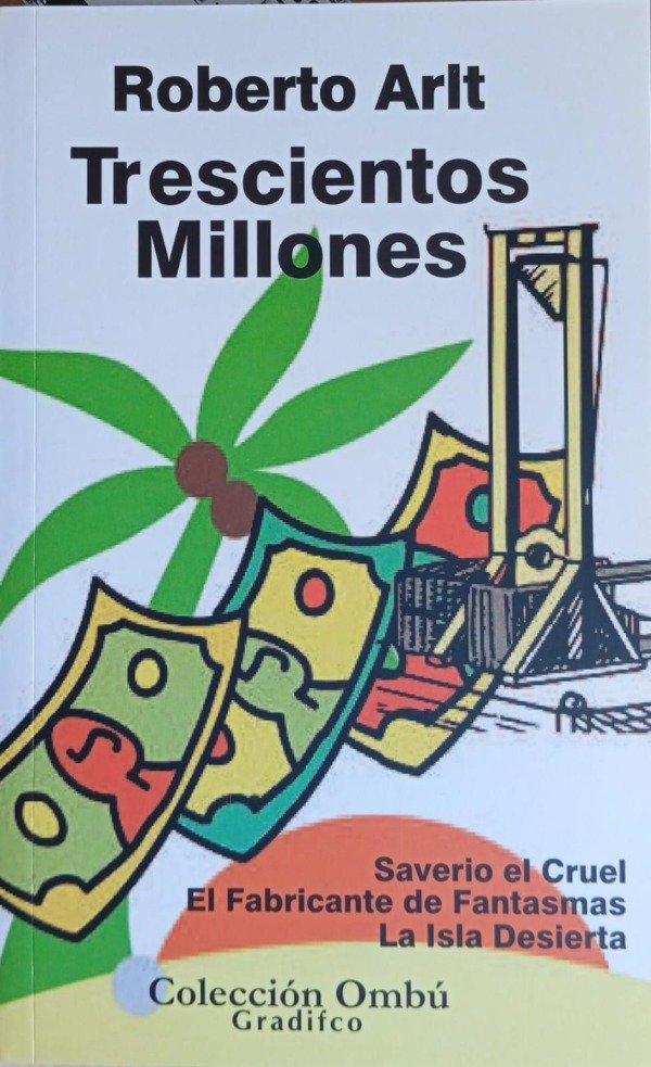 ROBERTO ARLT - TRESCIENTOS MILLONES