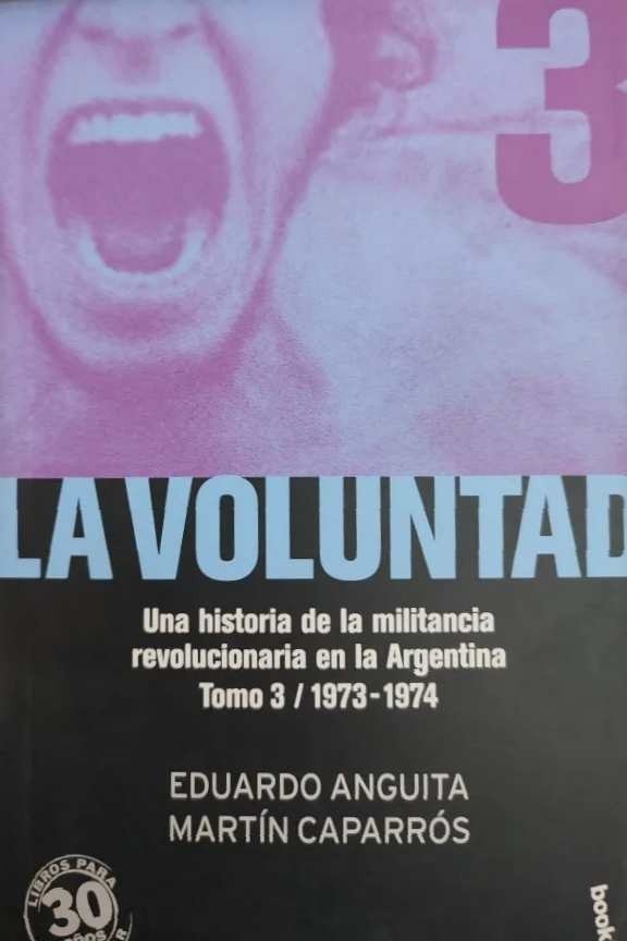 EDUARDO ANGUTIA  MARTIN CAPARROS - LA VOLUNTAD, UNA HISTORIA DE MILITANCIA VOL 3