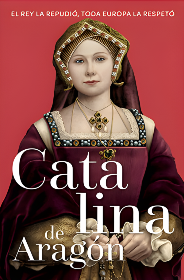 REINAS Y REBELDES - CATALINA DE ARAGON