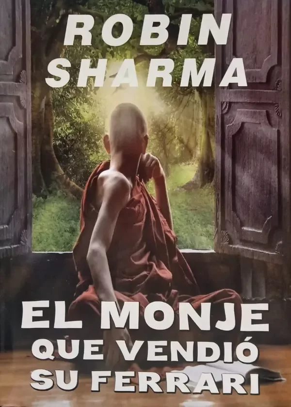 ROBIN SHARMA - EL MONJE QUE VENDIO SU FERRARI