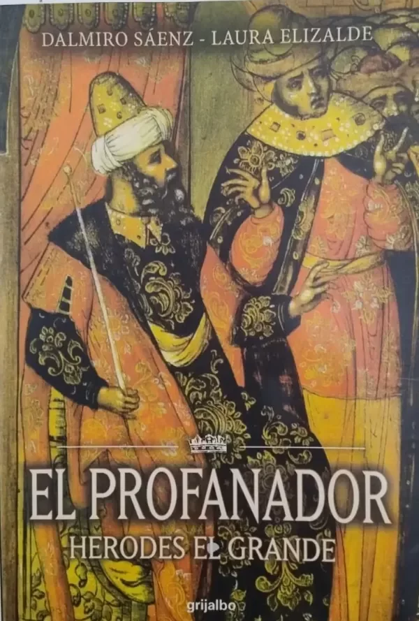 DALMIRO SAENZ - EL PROFANADOR, HERODES EL GRANDE