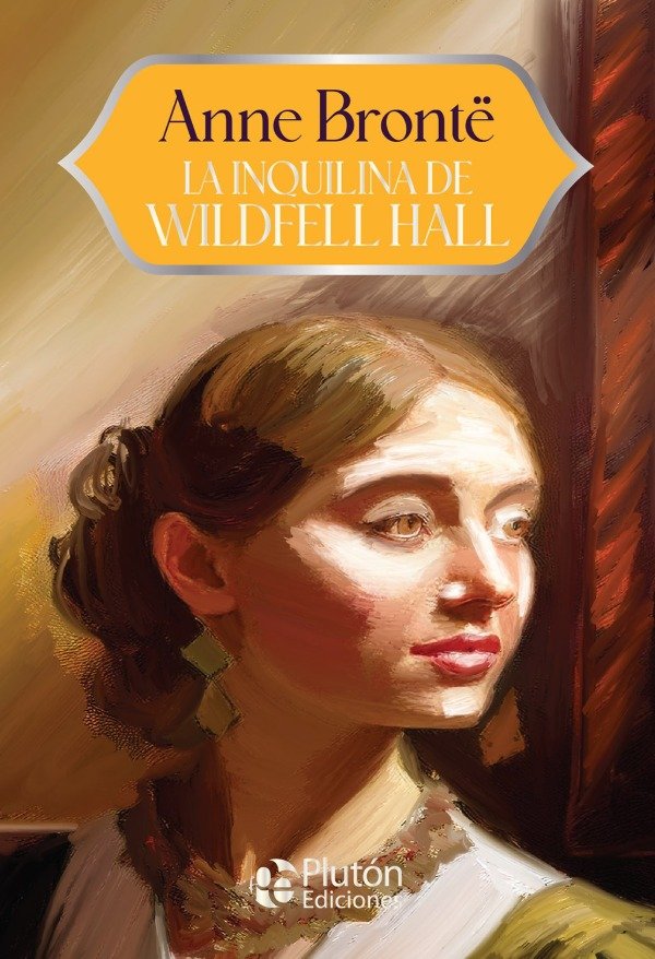 ANNE BRONTË - LA INQUILINA DE WILDFELL HALL (PLUTON ED. 15 AÑOS)