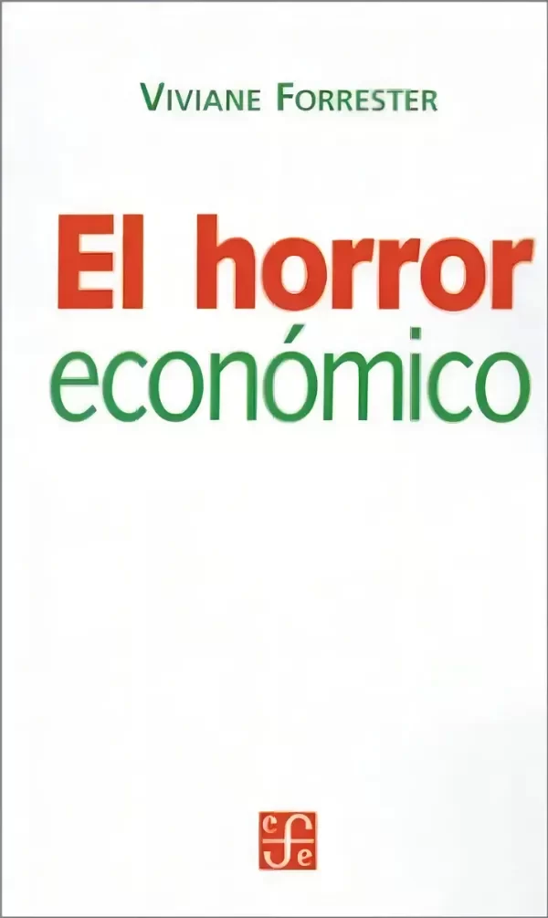 VIVIANE FORRESTER - EL HORROR ECONOMICO
