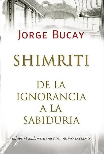 JORGE BUCAY - SHIMRITI: DE LA IGNORANCIA A LA SABIDURIA - JORGE BUCAY