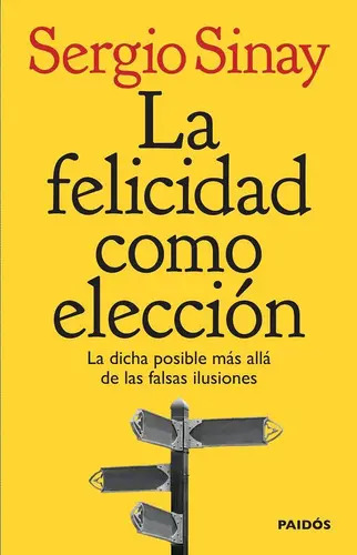 JAVIER SINAY - LA FELICIDAD COMO ELECCIÓN