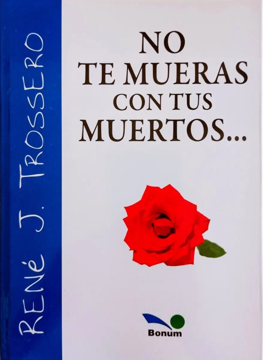RENÉ J. TOSSERO - NO TE MUERAS CON TUS MUERTOS