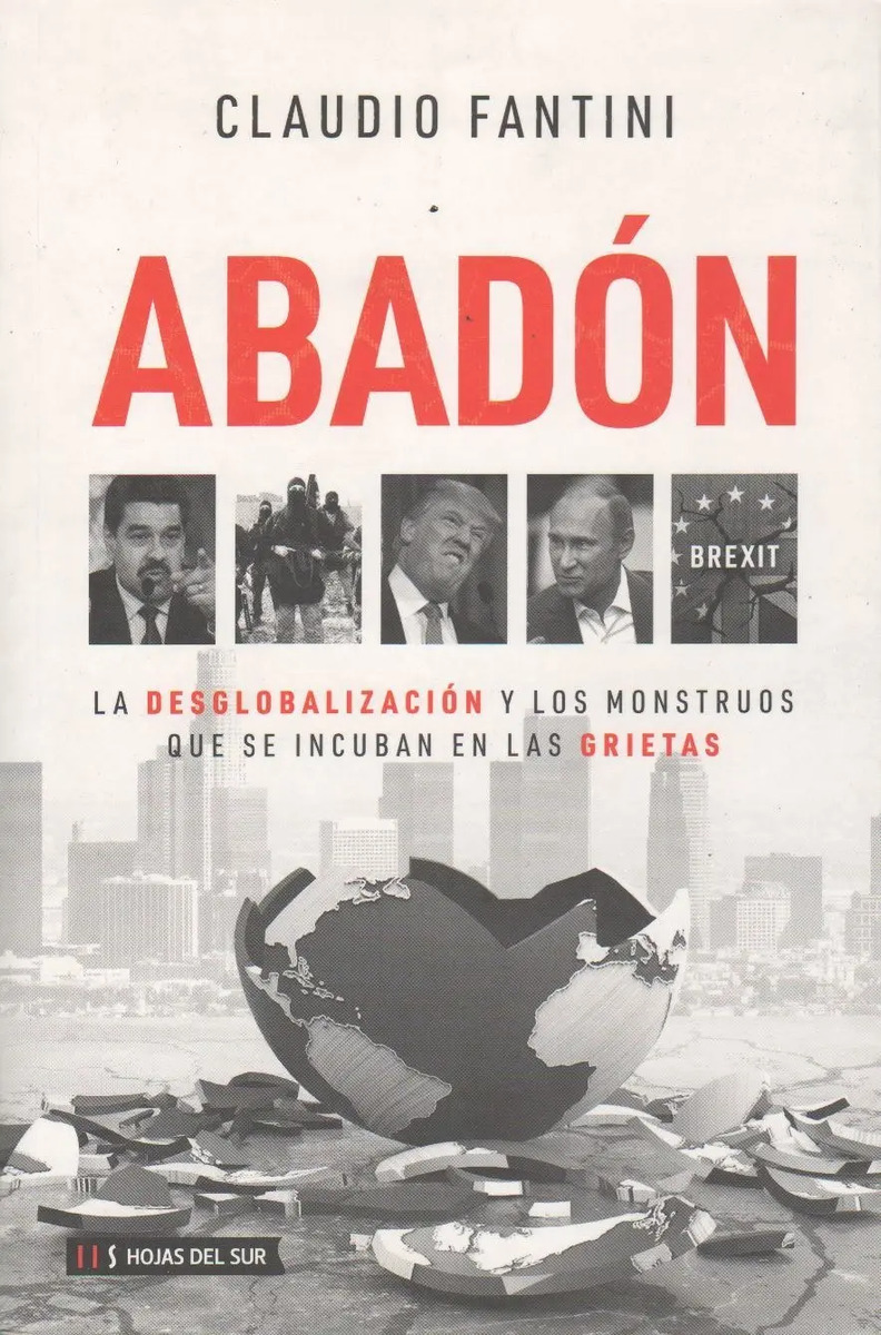 CLAUDIO FANTINI - ABADON - LA DESGLOBALIZACION Y LOS MONSTRUOS QUE SE INCUBAN EN LAS GRIETAS