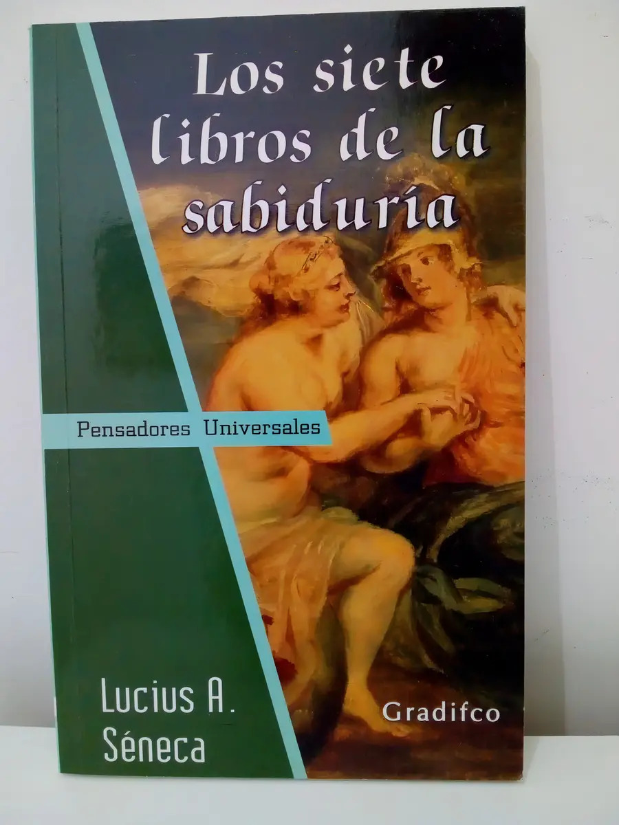 LUCIUS A. SENECA - LOS SIETE LIBROS DE LA SABIDURÍA