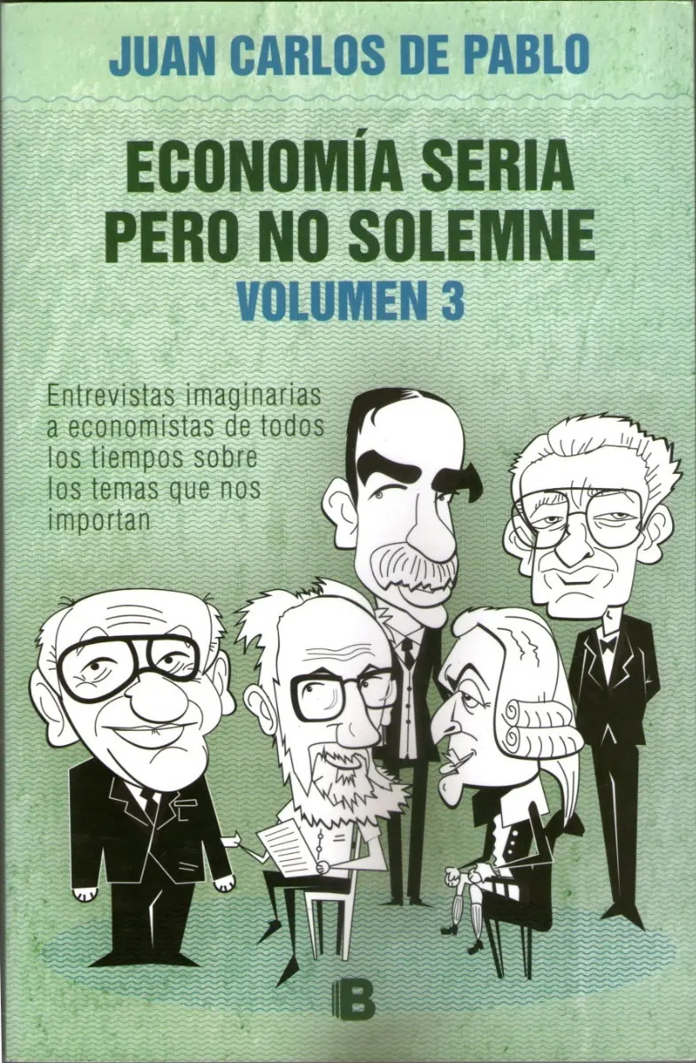 JUAN CARLOS DE PABLO - ECONOMIA SERIA PERO NO SOLENME VOLUMEN 3