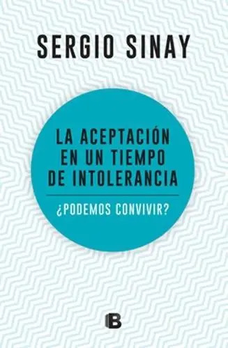 SERGIO SINAY - LA ACEPTACION EN UN TIEMPO DE INTOLERANCIA