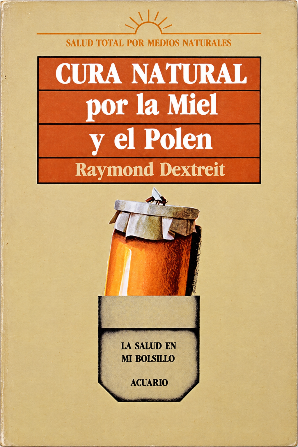 RAYMOND DEXTREIT  - CURA NATURAL POR LA MIEL Y EL POLEN