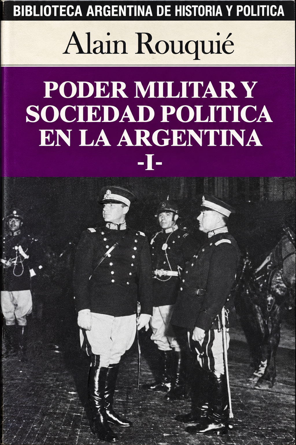 ALAIN ROUQUIE - PODER MILITAR Y SOCIEDAD POLÍTICA EN LA ARGENTINA 1